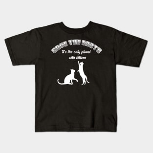 Save the earth! It's the only planet with kittens - cat lover print Kids T-Shirt